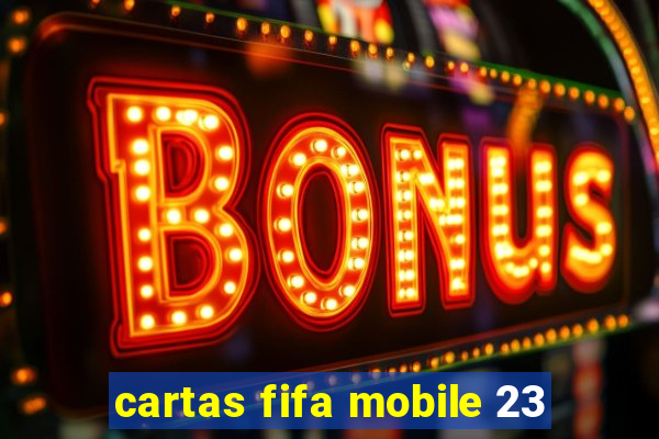 cartas fifa mobile 23